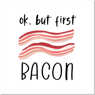 Ok But First Bacon Posters and Art